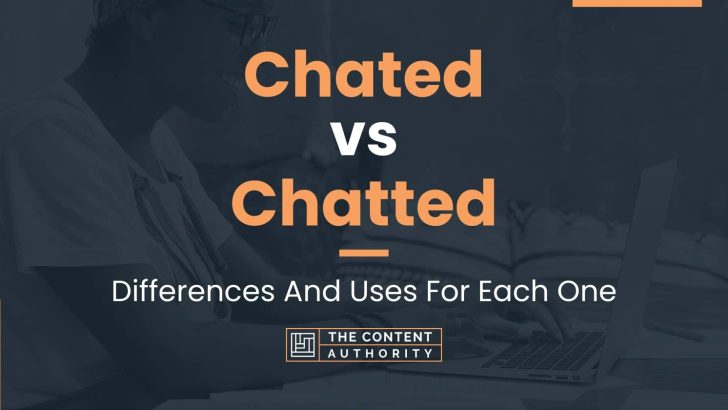 Chated vs Chatted: Differences And Uses For Each One