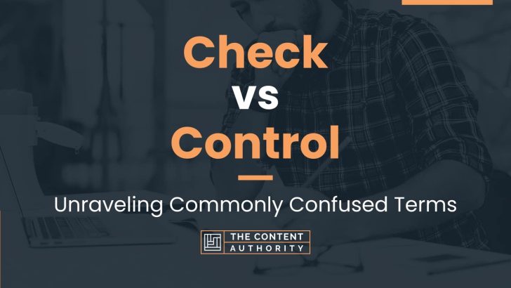 Check vs Control: Unraveling Commonly Confused Terms