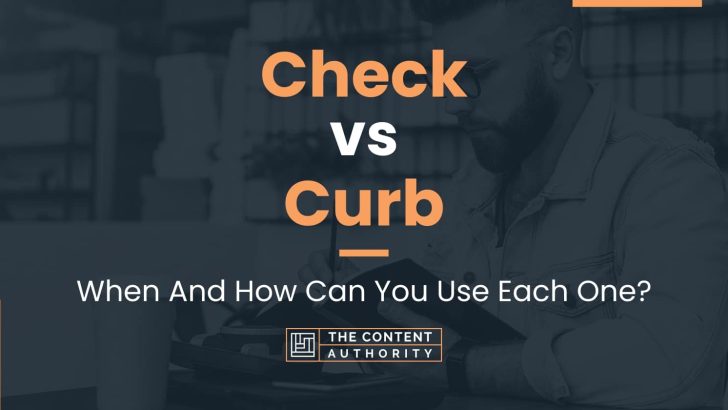 Check vs Curb: When And How Can You Use Each One?