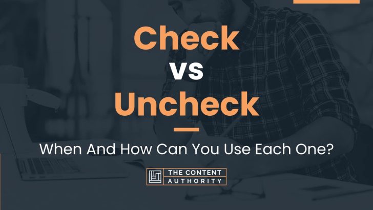 Check vs Uncheck: When And How Can You Use Each One?