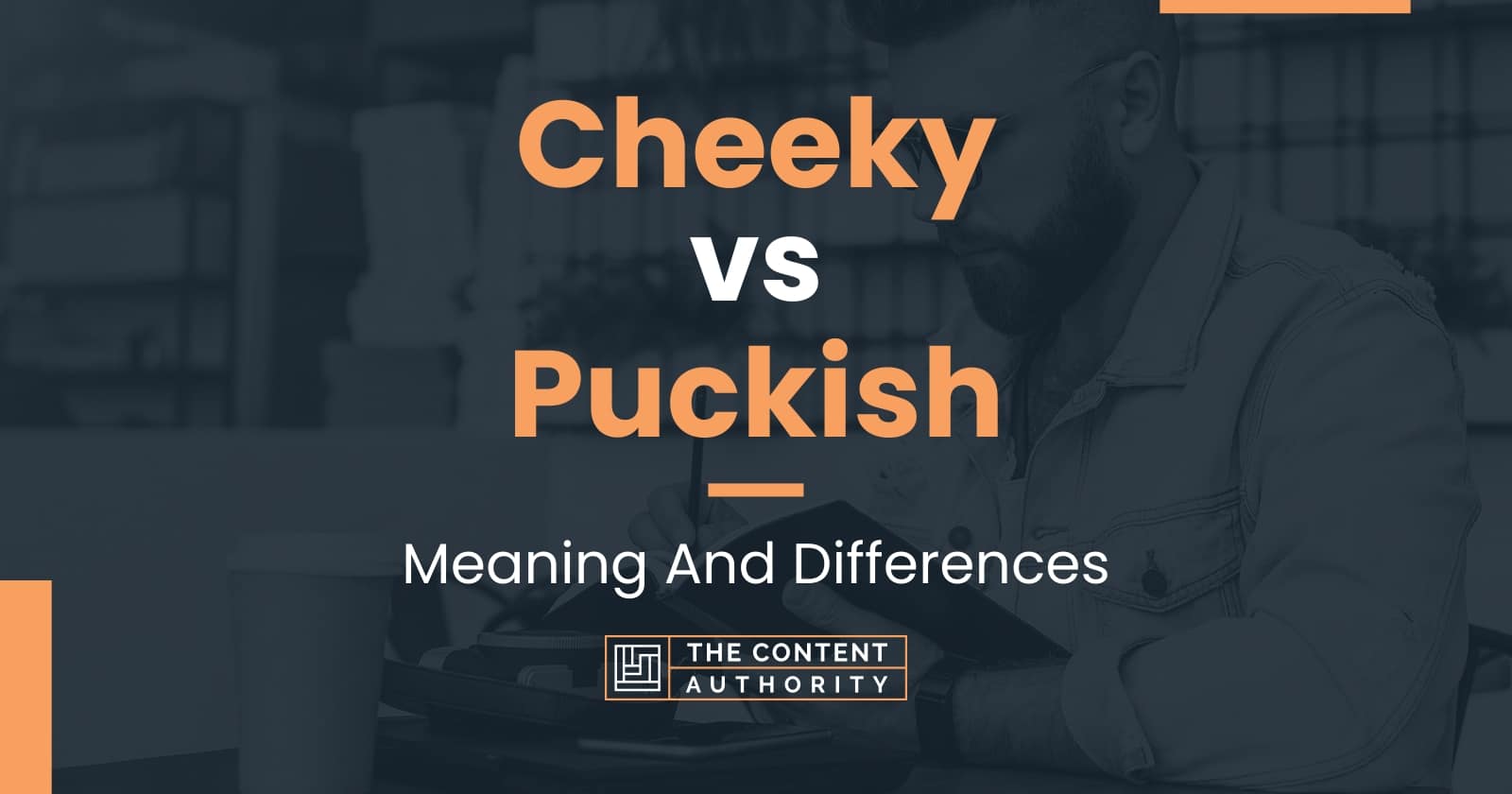 Cheeky vs Puckish: Meaning And Differences