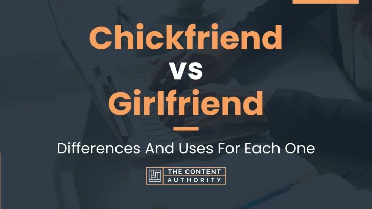 Chickfriend vs Girlfriend: Differences And Uses For Each One