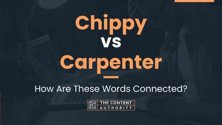 Chippy vs Carpenter: How Are These Words Connected?