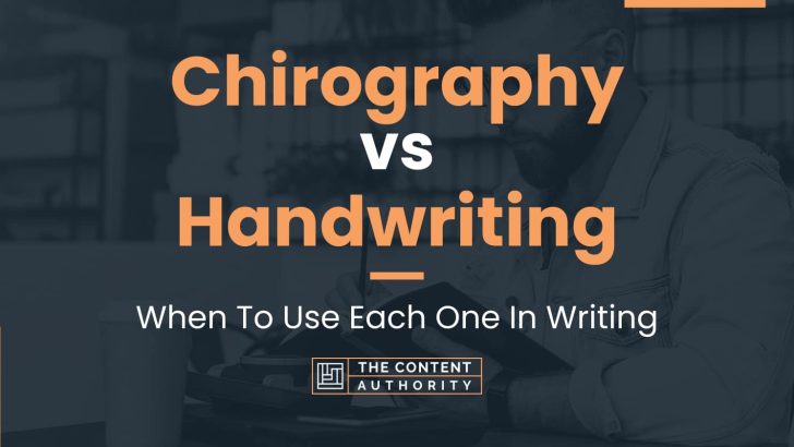 Chirography vs Handwriting: When To Use Each One In Writing