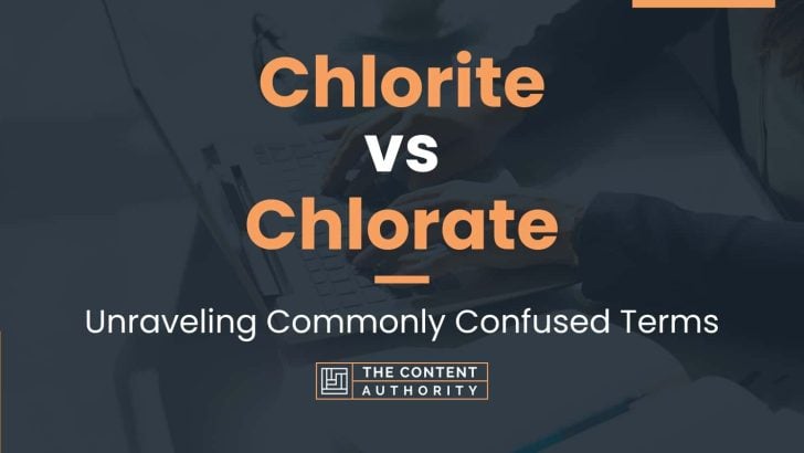 Chlorite vs Chlorate: Unraveling Commonly Confused Terms