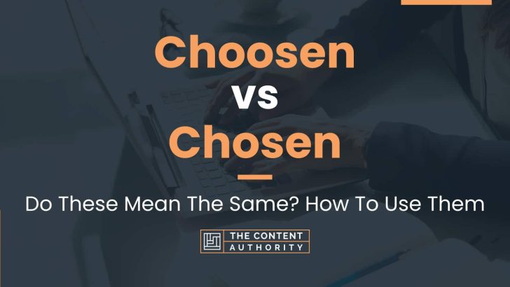 choosen-vs-chosen-do-these-mean-the-same-how-to-use-them