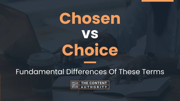 Chosen vs Choice: Fundamental Differences Of These Terms