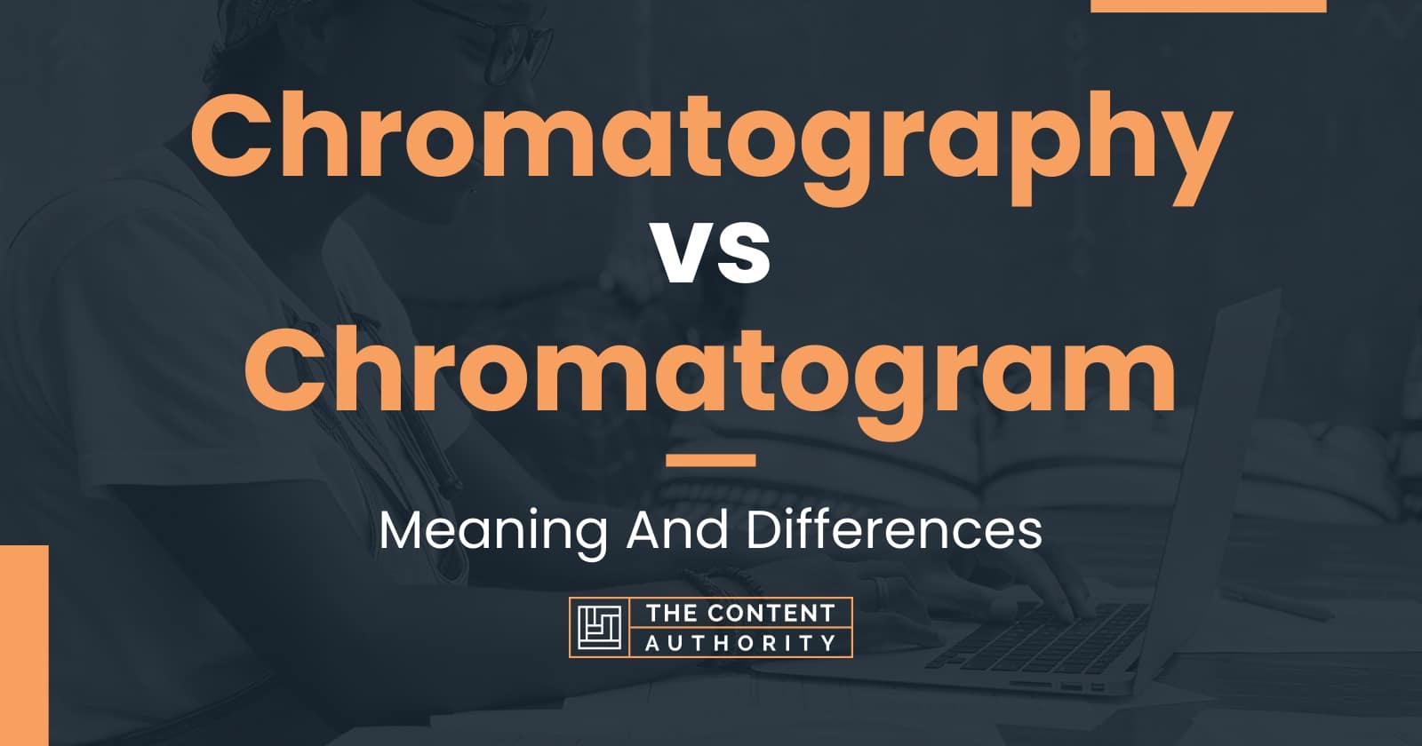 Chromatography vs Chromatogram Meaning And Differences
