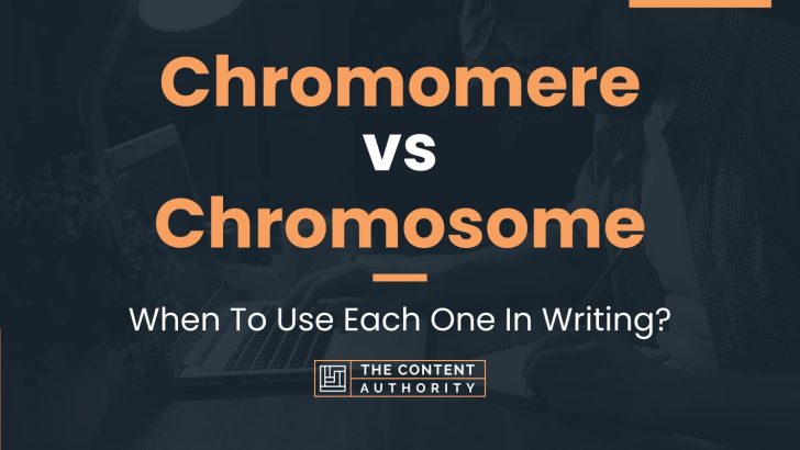 Chromomere vs Chromosome: When To Use Each One In Writing?