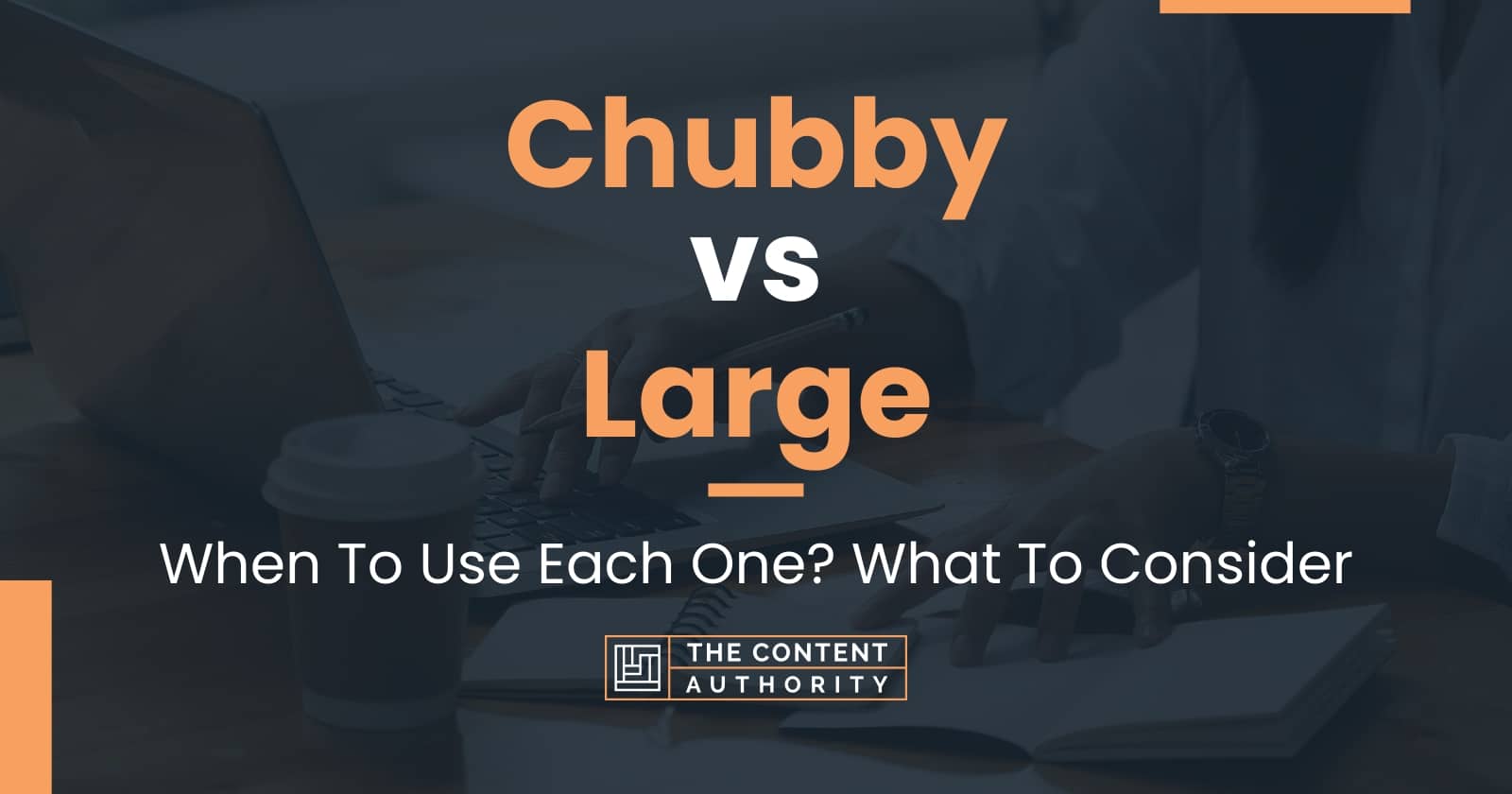 chubby-vs-large-when-to-use-each-one-what-to-consider