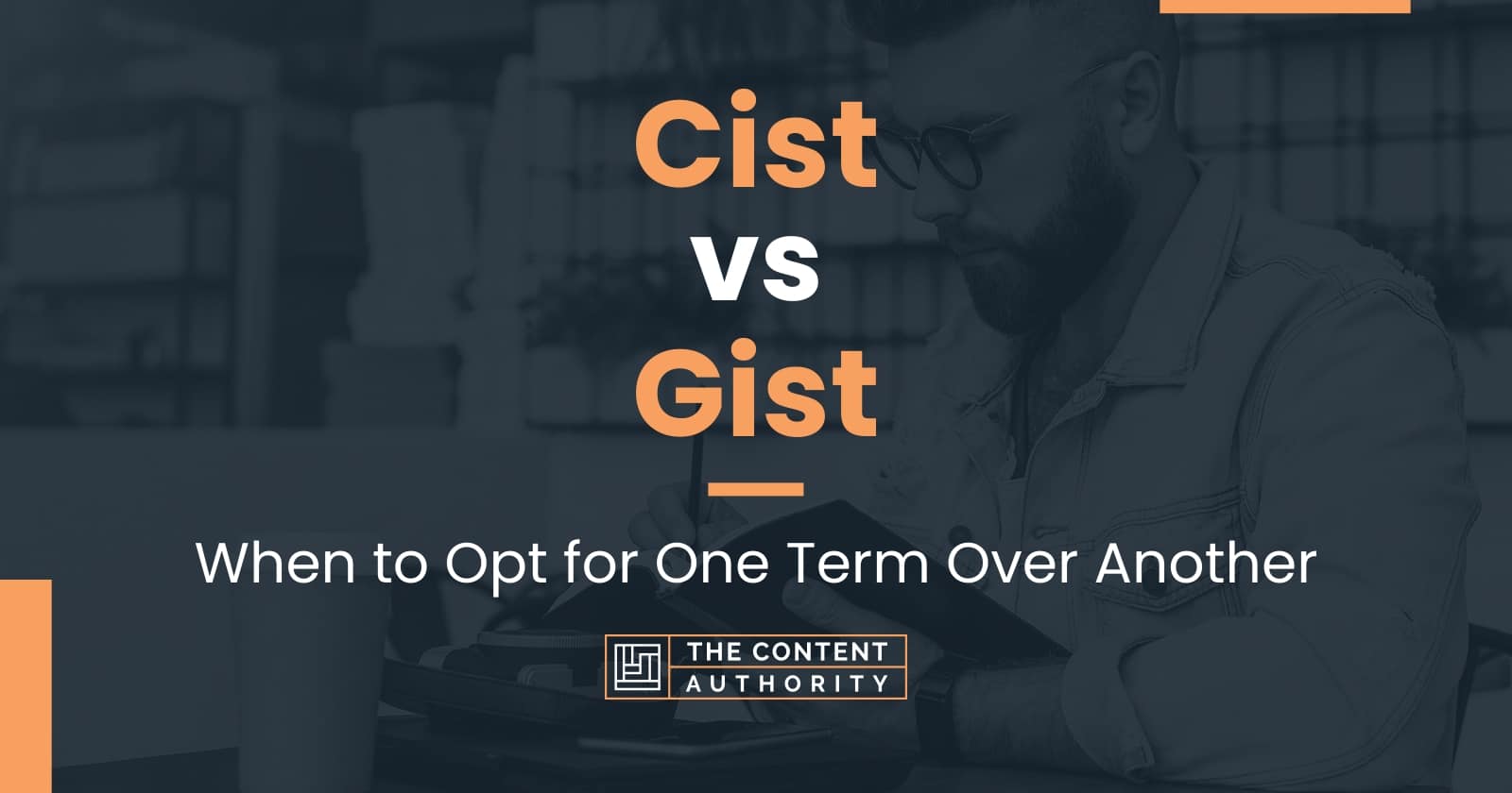 Cist vs Gist: When to Opt for One Term Over Another