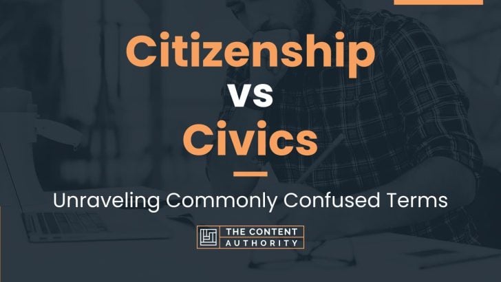 Citizenship vs Civics: Unraveling Commonly Confused Terms