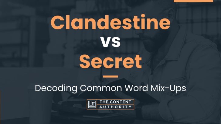 Clandestine vs Secret: Decoding Common Word Mix-Ups
