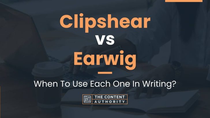 Clipshear vs Earwig: When To Use Each One In Writing?