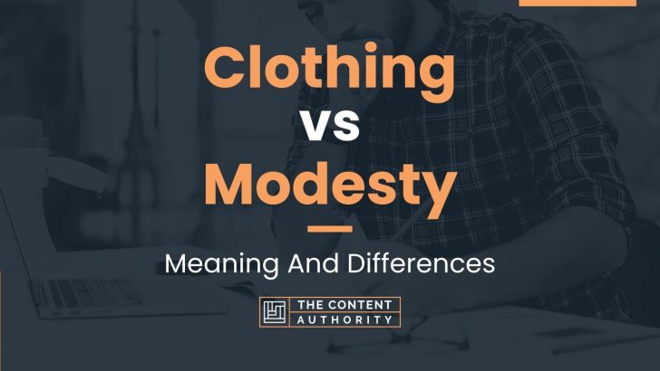 Clothing vs Modesty: Meaning And Differences