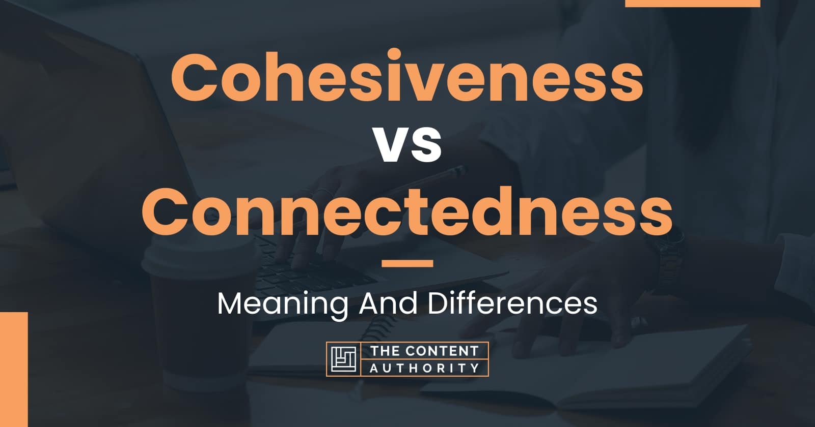 cohesiveness-vs-connectedness-meaning-and-differences