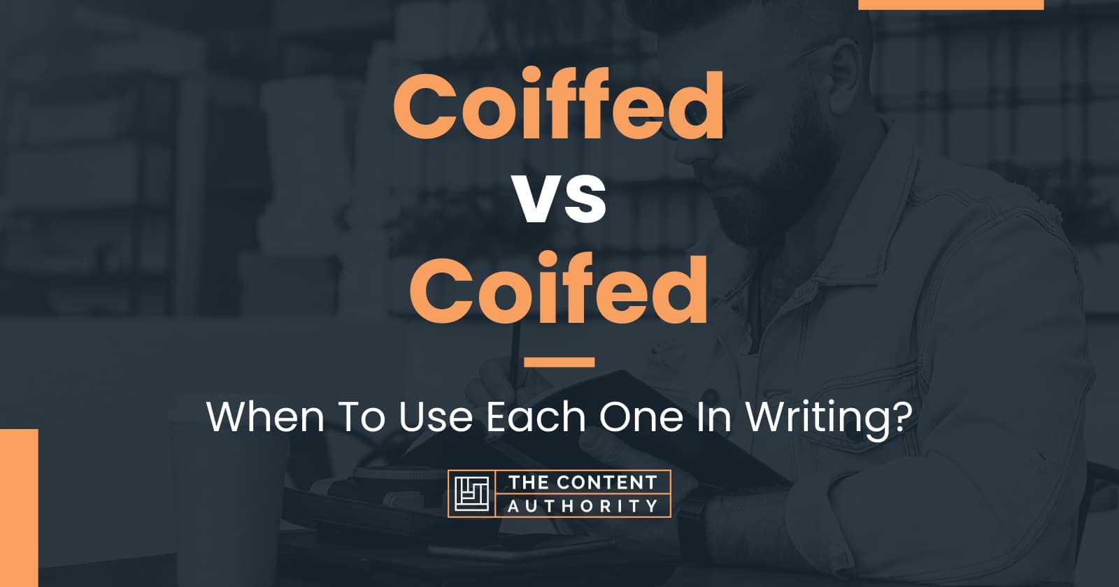 Coiffed vs Coifed: When To Use Each One In Writing?