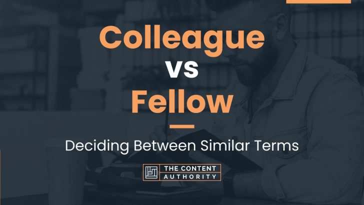 Colleague vs Fellow: Deciding Between Similar Terms