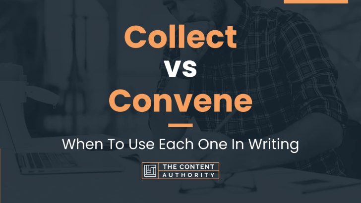 Collect vs Convene: When To Use Each One In Writing