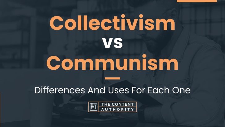 Collectivism vs Communism: Differences And Uses For Each One