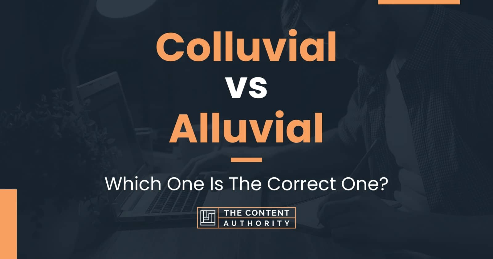 Colluvial vs Alluvial: Which One Is The Correct One?