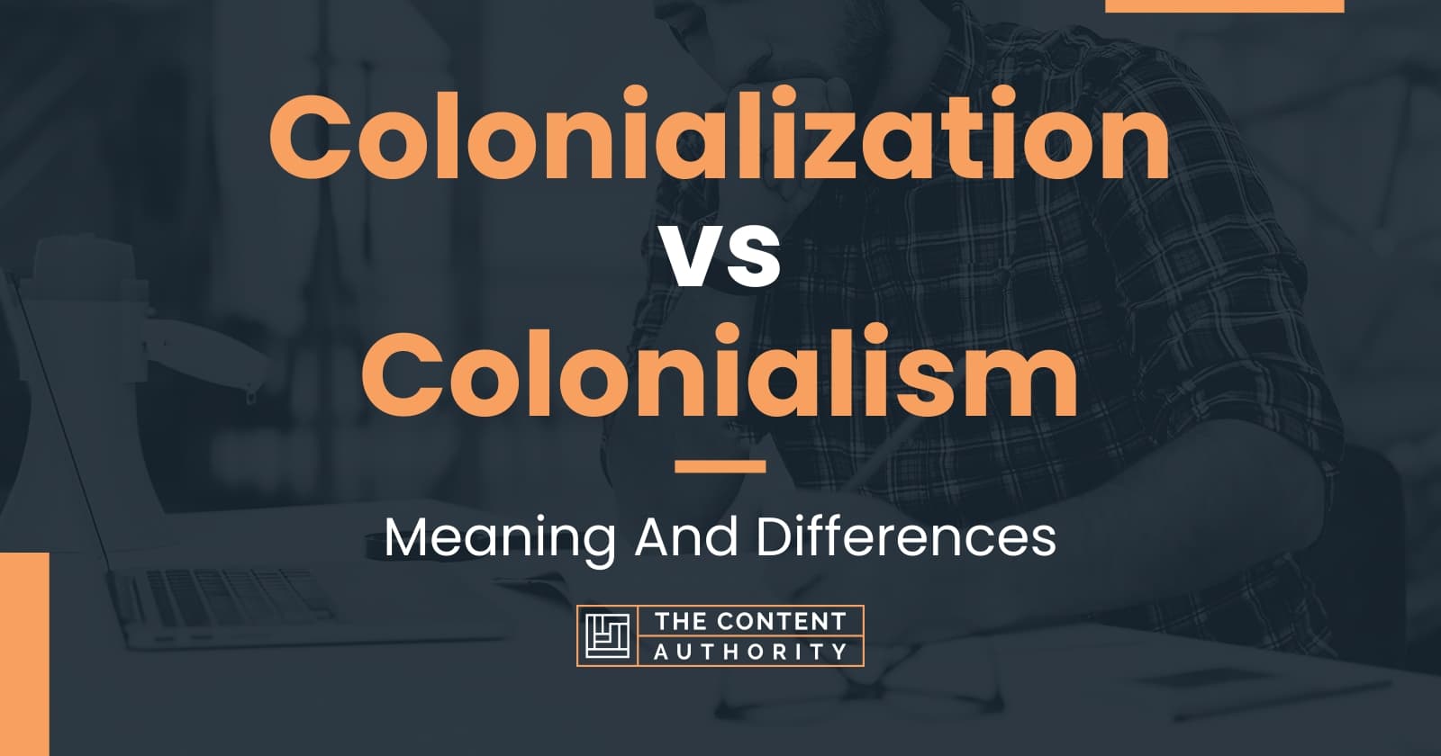 Colonialization vs Colonialism: Meaning And Differences