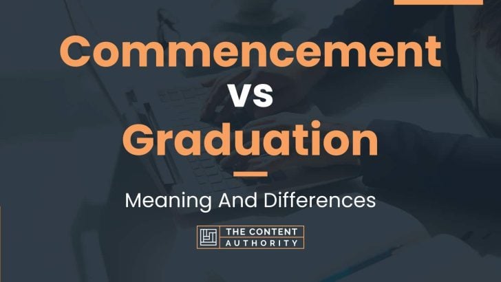 Commencement vs Graduation: Meaning And Differences