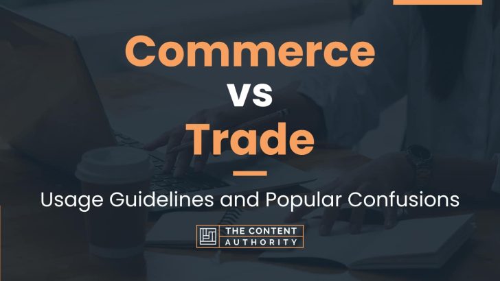 Commerce vs Trade: Usage Guidelines and Popular Confusions