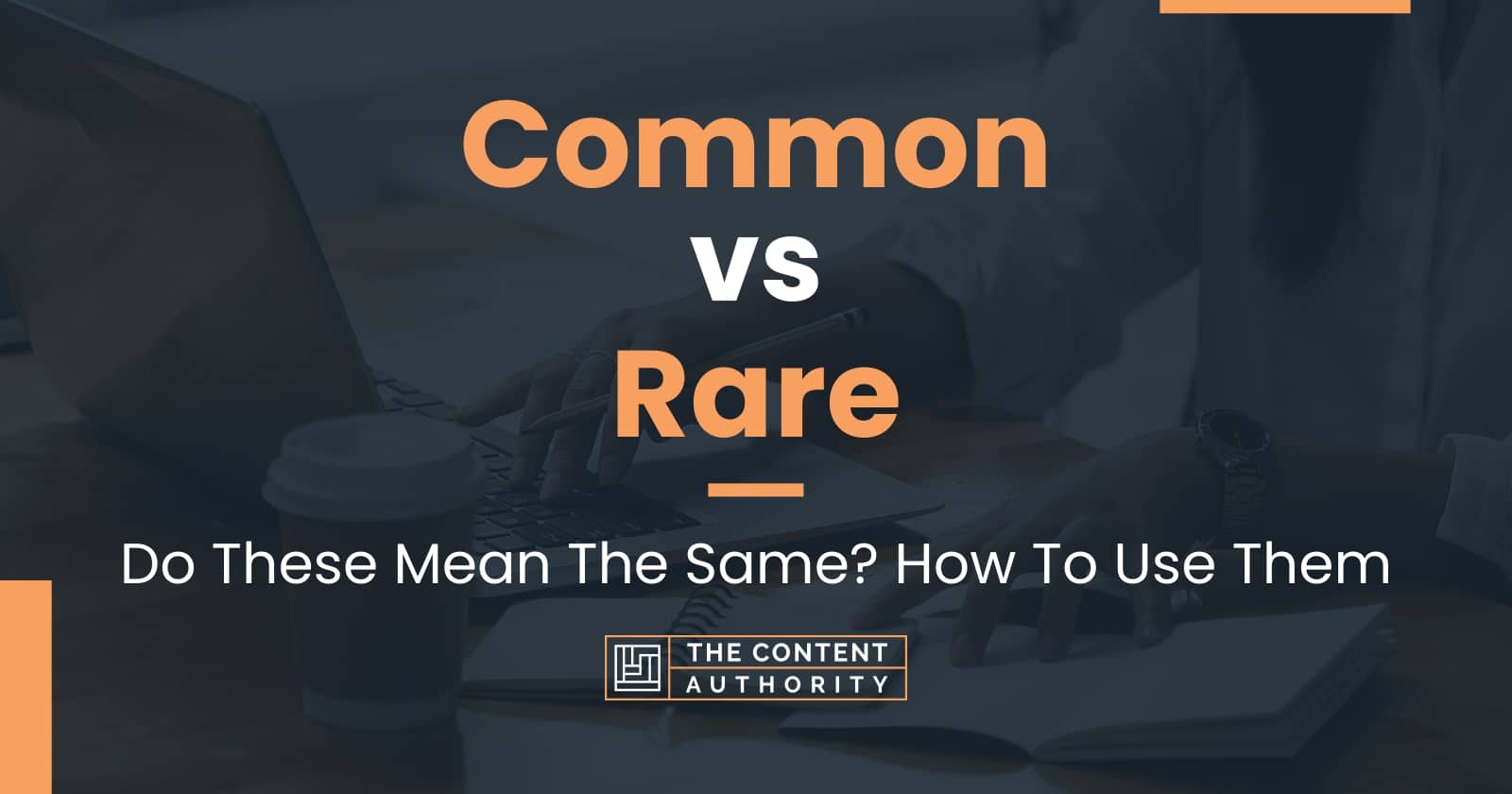 common-vs-rare-do-these-mean-the-same-how-to-use-them