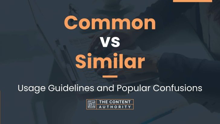 Common vs Similar: Usage Guidelines and Popular Confusions