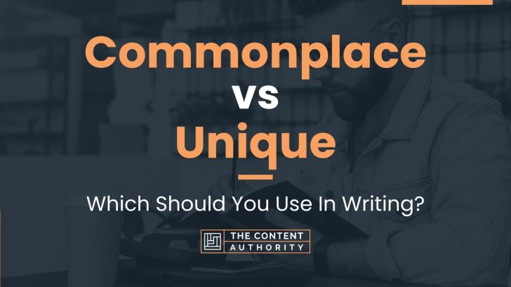 Commonplace vs Unique: Which Should You Use In Writing?