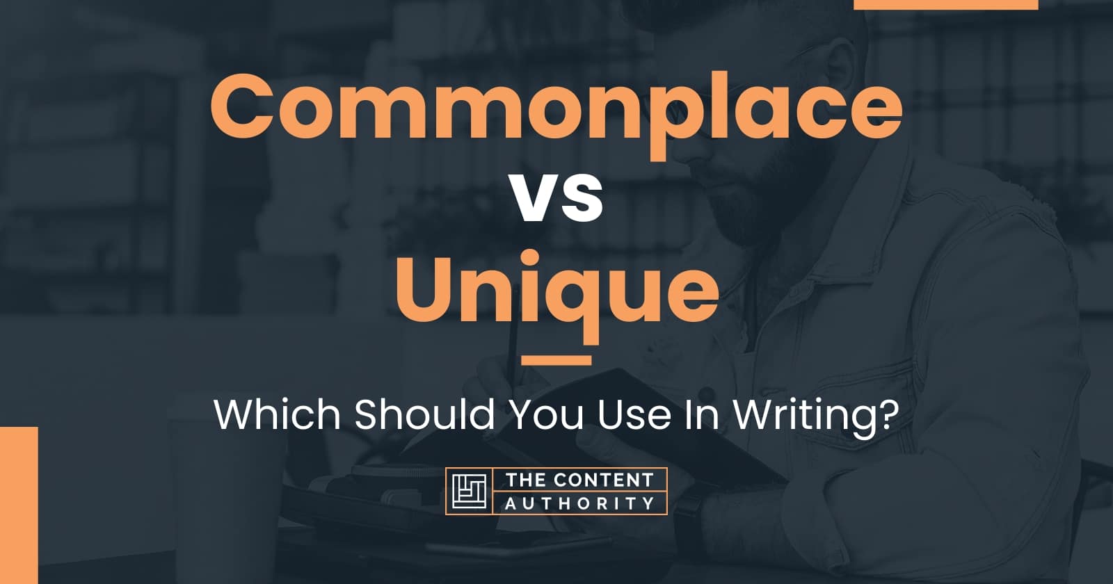 Commonplace vs unique which should you use in writing 