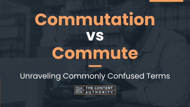 Commutation vs Commute: Unraveling Commonly Confused Terms