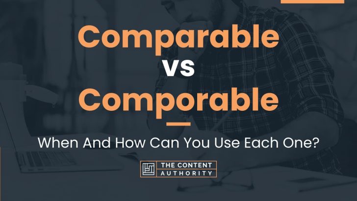 Comparable vs Comporable: When And How Can You Use Each One?