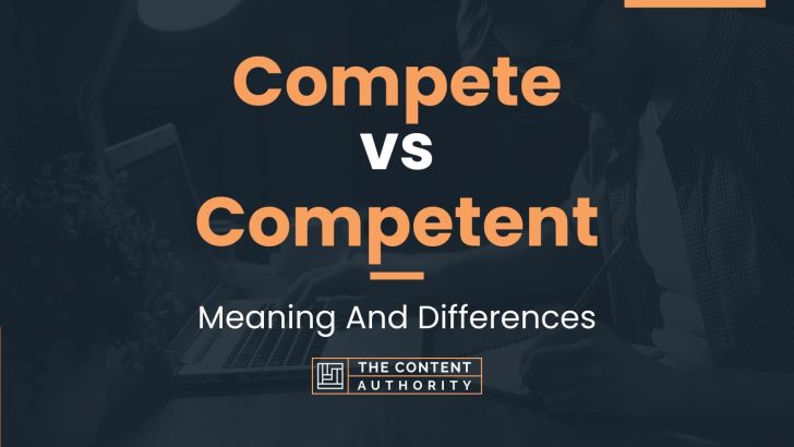 compete-vs-competent-meaning-and-differences