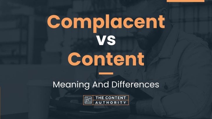 Complacent vs Content: Meaning And Differences