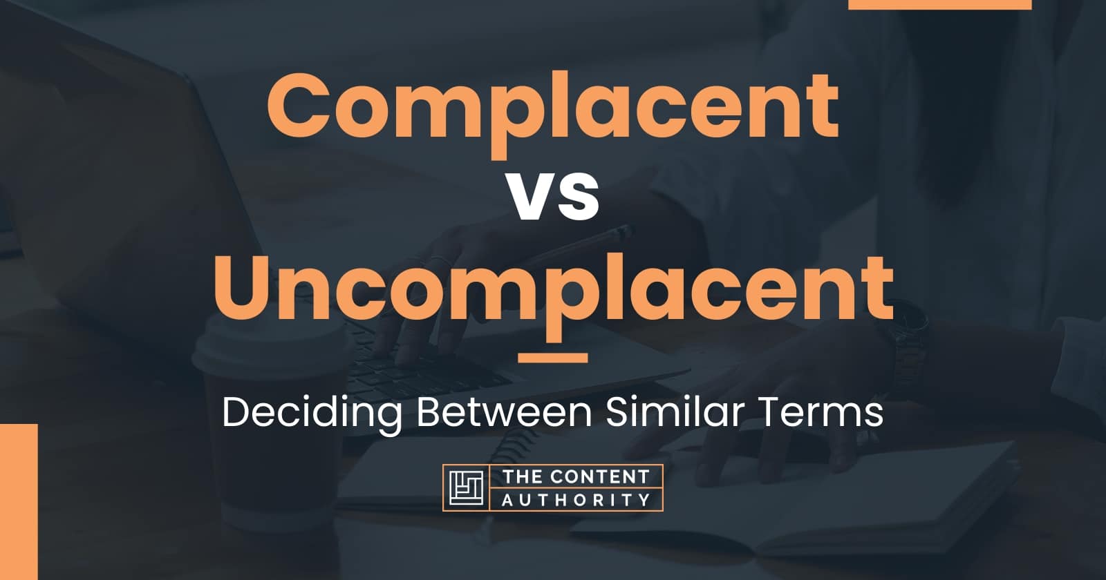 Complacent vs Uncomplacent: Deciding Between Similar Terms