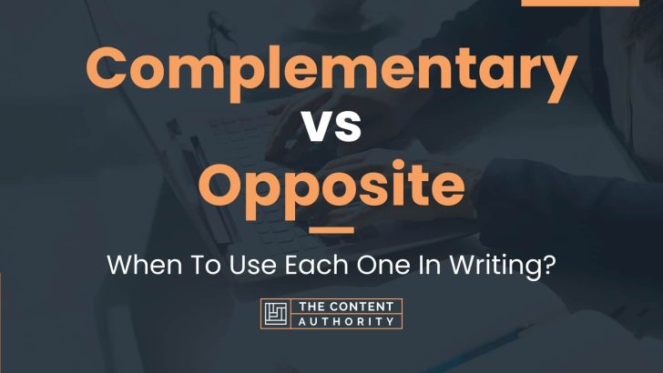 Complementary vs Opposite: When To Use Each One In Writing?