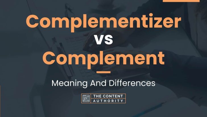 Complementizer vs Complement: Meaning And Differences