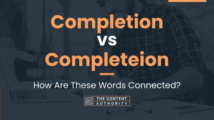 Completion vs Completeion: How Are These Words Connected?