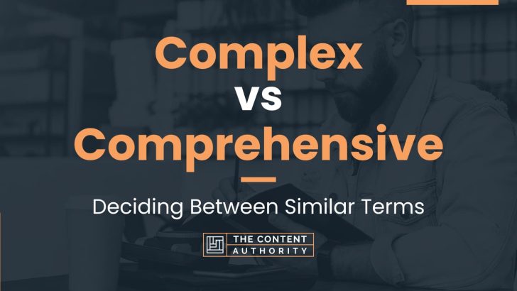 complex-vs-comprehensive-deciding-between-similar-terms