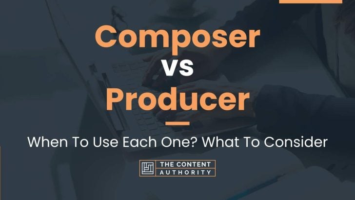 Composer vs Producer: When To Use Each One? What To Consider