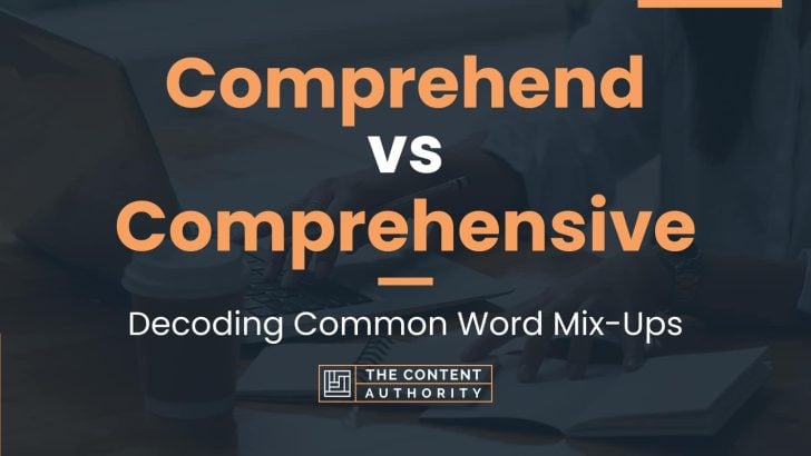 Comprehend Vs Comprehensive: Decoding Common Word Mix-Ups