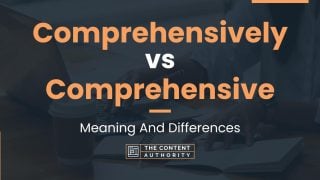 Comprehensively Vs Comprehensive: Meaning And Differences