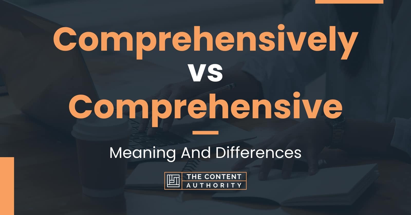 Comprehensively vs Comprehensive Meaning And Differences