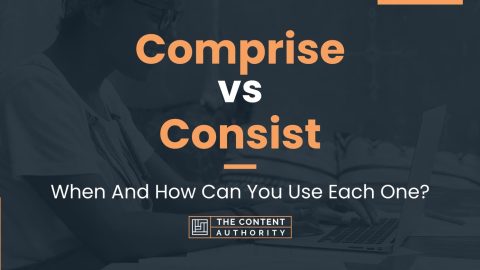 Comprise vs Consist: When And How Can You Use Each One?