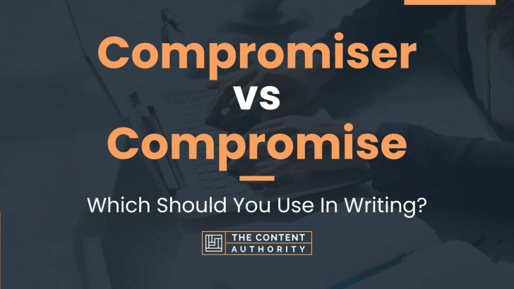 Compromiser vs Compromise: Which Should You Use In Writing?