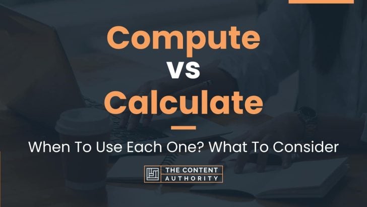 Compute vs Calculate: When To Use Each One? What To Consider