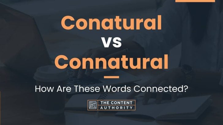 Conatural vs Connatural: How Are These Words Connected?