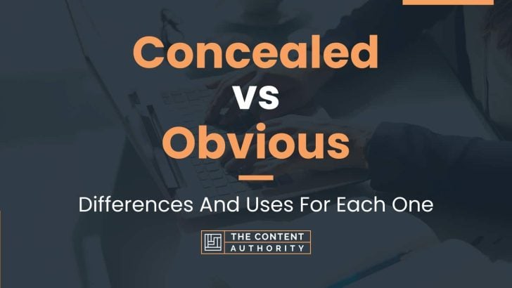 Concealed vs Obvious: Differences And Uses For Each One